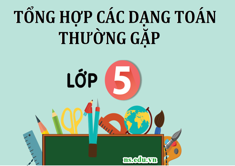 Trọn Bộ Tài Liệu Các Dạng Toán 5 Thường Gặp (File Word) - Có Lời Giải Chi Tiết